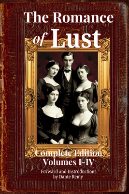 Coperta cărții 'The Romance of Lust, Complete Edition Volumes I-IV: Forward and Introductions by Dante Remy - Dante Remy'