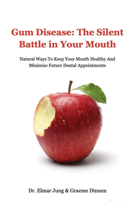 Gum Disease: The Silent Battle In Your Mouth - Elmar Jung