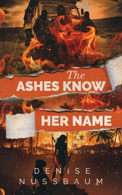 The Ashes Know Her Name - Denise Nussbaum