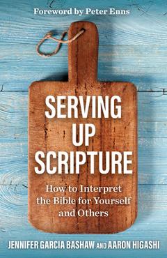 Poza produsului Serving Up Scripture: How to Interpret the Bible for Yourself and Others - Jennifer Garcia Bashaw