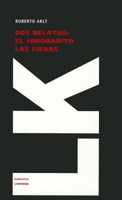 Dos relatos: El jorobadito y Las fieras - Roberto Arlt