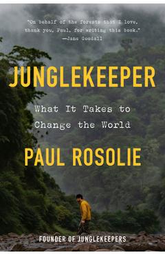 Coperta cărții 'Junglekeeper: What It Takes to Change the World - Paul Rosolie'