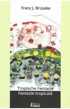 Poza produsului Tropische fantasie. Fantezie tropicala - Franz J. Bruseke
