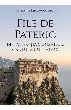 Coperta cărții 'File de Pateric din împărăția monahilor, Sfântul Munte Athos - Antonie Ieromonahul'