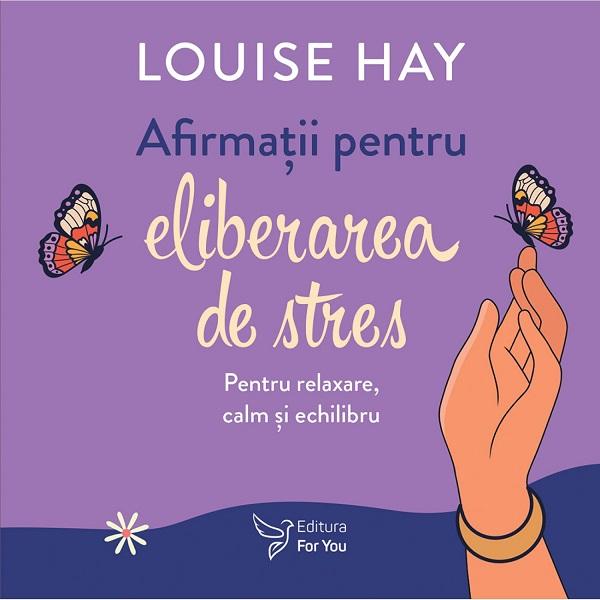 Set: Afirmatii pentru eliberarea de stres. Carte + cartoline - Louise Hay