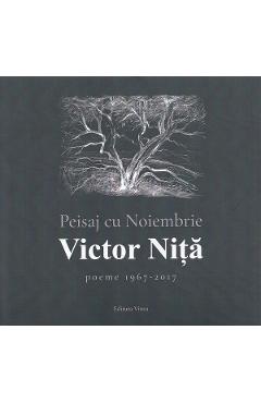 Coperta cărții 'Peisaj cu noiembrie. Poeme 1967-2017 - Victor Niță'