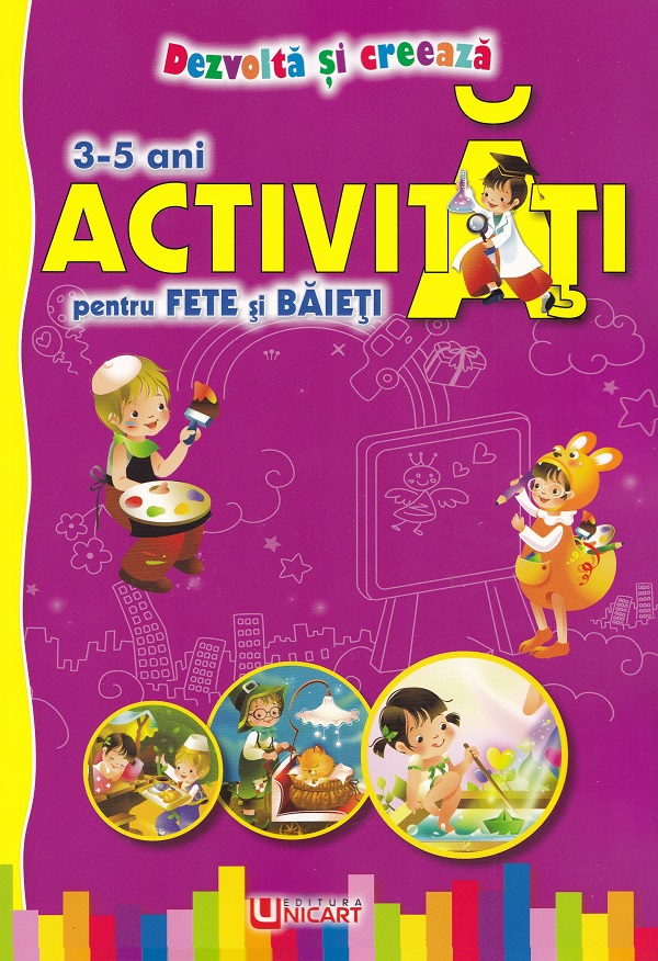 Activitati pentru fete si baieti 3-5 ani. Dezvolta si creeaza