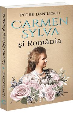 Coperta cărții 'Carmen Sylva și România - Petre Dănilescu'