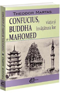 Coperta cărții 'Confucius, Buddha și Mahomed. Viața și învățătura lor - Theodor Martas'