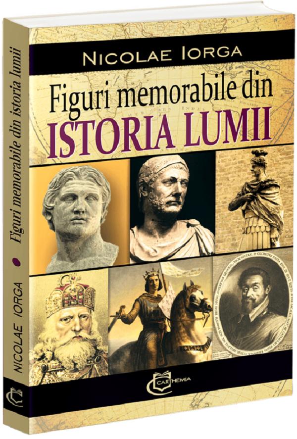 Figuri memorabile din istoria lumii - Nicolae Iorga