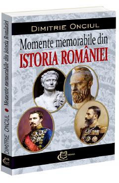 Coperta cărții 'Momente memorabile din istoria României - Dimitrie Onciul'
