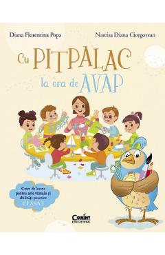 Poza produsului Cu Pitpalac la ora de AVAP - Clasa 1 - Caiet - Diana Florentina Popa, Narcisa Diana Ciorgovean