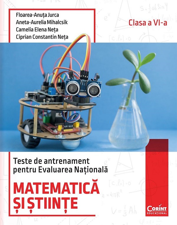 Matematica si stiinte. Teste de antrenament pentru Evaluarea Nationala - Clasa 6 - Floarea-Ancuta Jurca, Aneta-Aurelia Mihalcsik, Camelia Elena Neta, Ciprian Constantin Neta