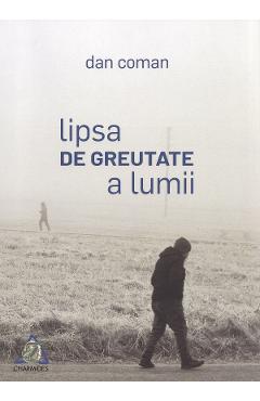 Poza produsului Lipsa de greutate a lumii - Dan Coman
