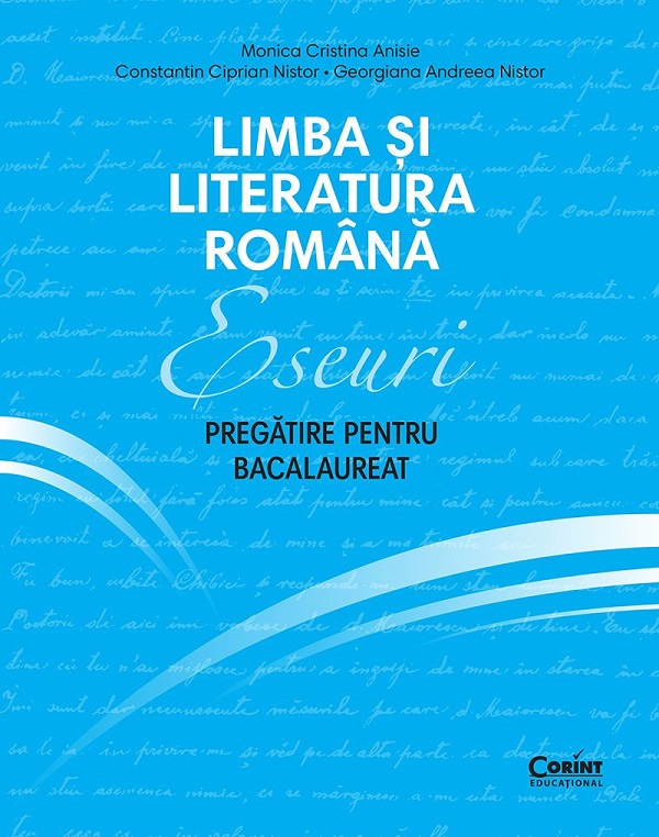 Limba si literatura romana. Eseuri. Pregatire pentru Bacalaureat - Monica Cristina Anisie, Constantin Ciprian Nistor, Georgiana Andreea Nistor