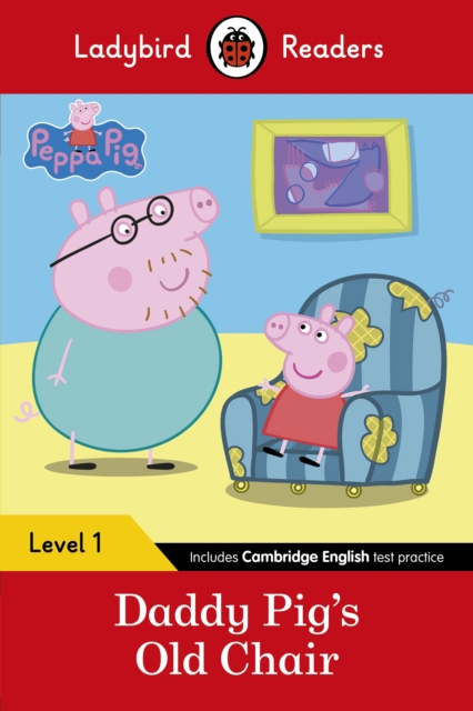 Ladybird Readers Level 1 - Peppa Pig - Daddy Pig's Old Chair (ELT Graded Reader) - 