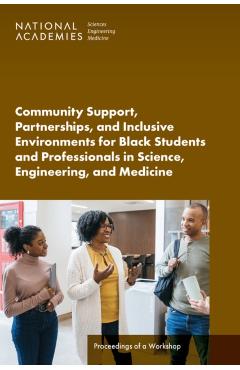 Community Support, Partnerships, and Inclusive Environments for Black Students and Professionals in Science, Engineering, and Medicine -