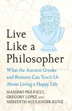 Live Like A Philosopher - Massimo|lopez Pigliucci