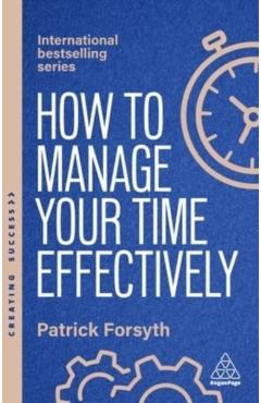 Poza produsului How to Manage Your Time Effectively - Patrick Forsyth