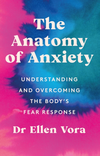 Anatomy of Anxiety - Dr Ellen Vora