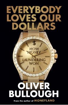 Everybody Loves Our Dollars - Oliver Bullough