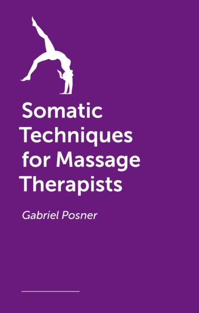 Coperta cărții 'Somatic Techniques for Massage Therapists - Gabriel Posner'