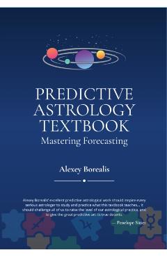 Poza produsului Predictive Astrology Textbook: Mastering Forecasting - Alexey Borealis