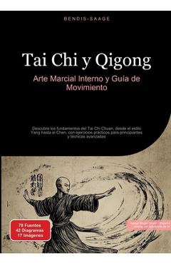 Poza produsului Tai Chi y Qigong: Arte Marcial Interno y Guía de Movimiento: Descubre los fundamentos del Tai Chi Chuan, desde el estilo Yang hasta el Chen, con ejerc - Bendis A. I. Saage -. Español