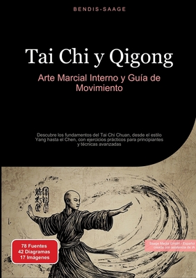 Tai Chi y Qigong: Arte Marcial Interno y Guía de Movimiento: Descubre los fundamentos del Tai Chi Chuan, desde el estilo Yang hasta el Chen, con ejerc - Bendis A. I. Saage -. Español