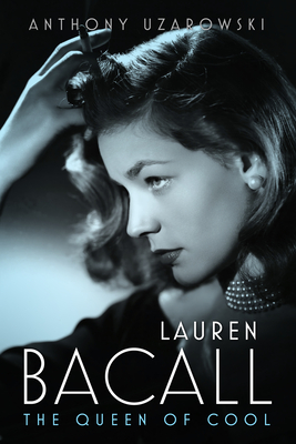 Lauren Bacall: The Queen of Cool - Anthony Uzarowski