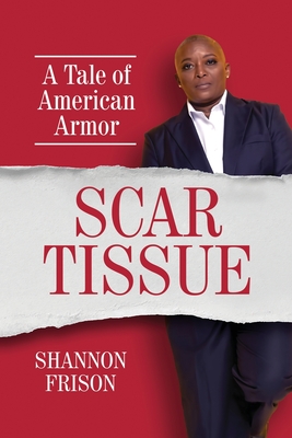 Scar Tissue: A Tale of American Armor - Shannon Frison