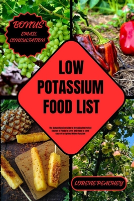 Low Potassium Food List: The Comprehensive Guide to Revealing the Perfect Balance of Foods to savor and those to steer clear of for Optimal Kid - Lorene Peachey