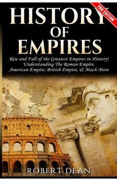 Coperta cărții 'History of Empires: Rise and Fall of the Greatest Empires in History - Robert Dean'