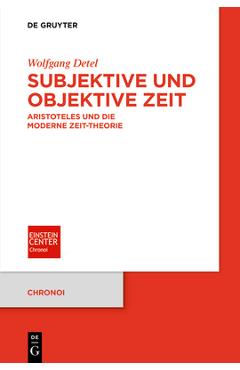 Coperta cărții 'Subjektive Und Objektive Zeit: Aristoteles Und Die Moderne Zeit-Theorie - Wolfgang Detel'