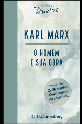 Karl Marx: O Homem e sua Obra (Coleção Duetos) - Sheila Koerich