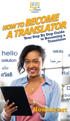 Coperta cărții 'How To Become a Translator: Your Step By Step Guide To Becoming a Translator -'