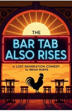 Coperta cărții 'The Bar Tab Also Rises: A Lost Generation Comedy - Brian Burns'