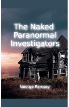 Coperta cărții 'The Naked Paranormal Investigators - George Ramsey'