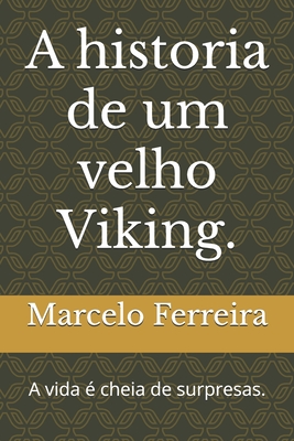 A historia de um velho Viking.: A vida é cheia de surpresas. - Marcelo Ferreira