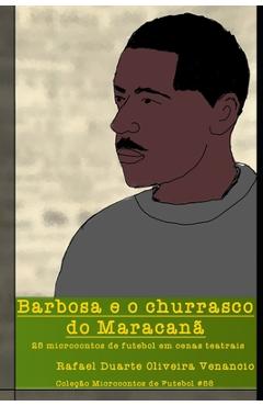 Poza produsului Barbosa e o churrasco do Maracanã: 25 microcontos de futebol em cenas teatrais - Rafael Duarte Oliveira Venancio