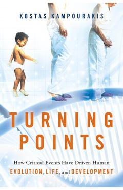 Poza produsului Turning Points: How Critical Events Have Driven Human Evolution, Life, and Development - Kostas Kampourakis