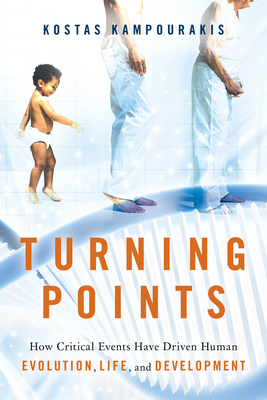 Turning Points: How Critical Events Have Driven Human Evolution, Life, and Development - Kostas Kampourakis