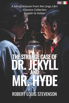 The Strange Case of Dr. Jekyll and Mr. Hyde (Translated): English - Italian Bilingual Edition - Lingo Libri