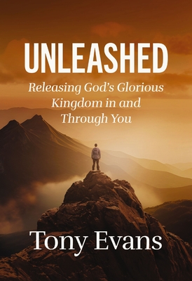 Unleashed: Releasing God's Glorious Kingdom in and Through You - Tony Evans