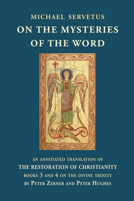 Coperta cărții 'On the Mysteries of the Word: An annotated translation of The Restoration of Christianity, books 3 and 4 - Michael'