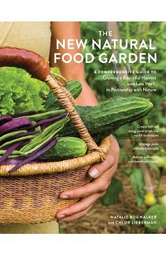 Coperta cărții 'The New Natural Food Garden: A Comprehensive Guide to Growing a Bountiful Harvest with Less Work, in Partnership with'