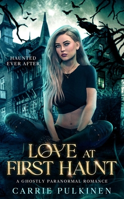 Love at First Haunt: A Ghostly Paranormal Romance - Carrie Pulkinen