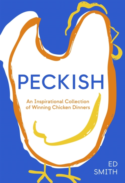Coperta cărții 'Peckish: An Inspirational Collection of Winning Chicken Dinners - Ed Smith'