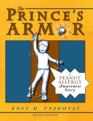 The Prince's Armor: A Peanut Allergy Awareness Story - Koel M. Upadhyay