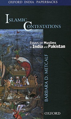 Islamic Contestations: Essays on Muslims in India and Pakistan - Barbara D. Metcalf